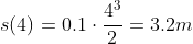 s(4)=0.1\cdot\frac{4^3}{2}=3.2m