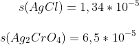 s(AgCl)=1,34*10^{-5}\\ \\ s(Ag_2CrO_4)=6,5*10^{-5}\\