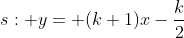 s: y= (k+1)x-frac{k}{2}