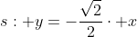 s: y=-frac{sqrt2}{2}cdot x+5