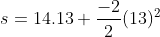 s= 14.13+\frac{-2}{2}(13)^{2}