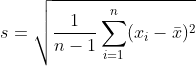s=\sqrt {\frac1{n-1}\sum_{i=1}^n (x_i-\bar{x})^2}