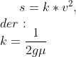s=k*v^2,\\ der:\\ k=\frac{1}{2g\mu}