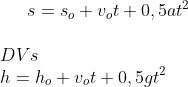 s=s_o+v_ot+0,5at^2\\ \\ DVs\\ h=h_o+v_ot+0,5gt^2\\