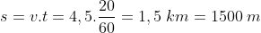 s=v.t=4,5.\frac{20}{60}=1,5\; km=1500\; m