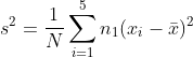 s^{2} = \frac{1}{N}\sum_{i = 1}^{5}n_{1} (x_{i} - \bar{x})^{2}