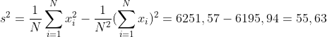 s^{2} = \frac{1}{N}\sum_{i = 1}^{N}x_{i}^{2} - \frac{1}{N^{2}}(\sum_{i = 1}^{N}x_{i})^{2} = 6251,57 - 6195,94 = 55,63