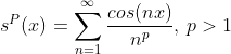s^P(x) = \sum_{n=1}^\infty \frac{cos(nx)}{n^p},\: p>1