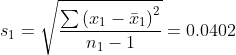s_{1}=\sqrt{\frac{\sum \left ( x_{1}-\bar{x}_{1} \right )^{2}}{n_{1}-1}}=0.0402