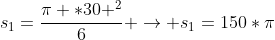 s_{1}=frac{pi *30 ^{2}}{6} 
ightarrow s_{1}=150*pi