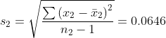 s_{2}=\sqrt{\frac{\sum \left ( x_{2}-\bar{x}_{2} \right )^{2}}{n_{2}-1}}=0.0646