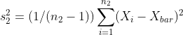 s_{2}^2=(1/(n_{2}-1))sum_{i=1}^{n_{2}}(X_{i}-X_{bar})^{2}