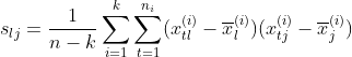 s_{lj}=\frac{1}{n-k}\sum_{i=1}^{k}\sum_{t=1}^{n_i}(x^{(i)}_{tl}-\overline{x}^{(i)}_{l})(x^{(i)}_{tj}-\overline{x}^{(i)}_j)