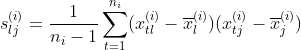 s_{lj}^{(i)}=\frac{1}{n_i-1}\sum_{t=1}^{n_i}(x^{(i)}_{tl}-\overline{x}^{(i)}_l)(x^{(i)}_{tj}-\overline{x}^{(i)}_j)
