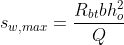 \dpi{120} \large s_{w,max}=\frac{R_{bt}bh_{o}^{2}}{Q}