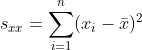 s_{xx}=\sum_{i=1}^{n}(x_i-\bar x)^2
