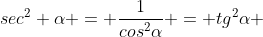 sec^{2} alpha = frac{1}{cos^{2}alpha} = tg^{2}alpha + 1