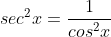 sec^2x=frac{1}{cos^2x}