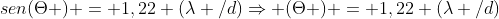 sen(Theta ) = 1,22 (lambda /d)Rightarrow (Theta ) = 1,22 (lambda /d)