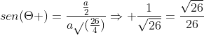 sen(Theta )=frac{frac{a}{2}}{asqrt{}(frac{26}{4})}Rightarrow frac{1}{sqrt{26}}=frac{sqrt{26}}{26}