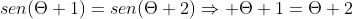 sen(Theta 1)=sen(Theta 2)Rightarrow Theta 1=Theta 2