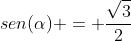 sen(alpha) = frac{sqrt{3}}{2}