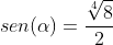 sen(alpha)=frac{sqrt[4]{8}}{2}