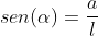 sen(alpha)=frac{a}{l}