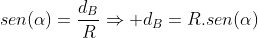 sen(alpha)=frac{d_B}{R}Rightarrow d_B=R.sen(alpha)