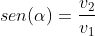 sen(alpha)=frac{v_2}{v_1}