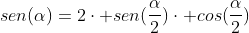 sen(alpha)=2cdot sen(frac{alpha}{2})cdot cos(frac{alpha}{2})