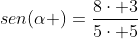 sen(alpha )=frac{8cdot 3}{5cdot 5}