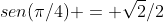 sen(pi/4) = sqrt{2}/2