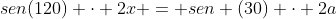 sen(120) cdot 2x = sen (30) cdot 2a