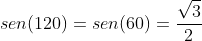 sen(120)=sen(60)=frac{sqrt{3}}{2}