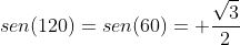 sen(120)=sen(60)= frac{sqrt{3}}{2}