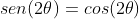 sen(2	heta)=cos(2	heta)