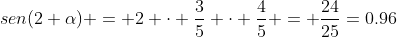 sen(2 alpha) = 2 cdot frac{3}{5} cdot frac{4}{5} = frac{24}{25}=0.96