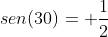 sen(30)= frac{1}{2}