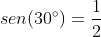 sen(30^{\circ})=\frac{1}{2}