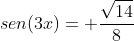 sen(3x)= frac{sqrt{14}}{8}
