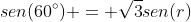 sen(60^circ) = sqrt3sen(r)