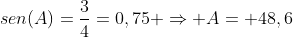 sen(A)=frac{3}{4}=0,75 Rightarrow A= 48,6