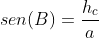 sen(B)=frac{h_c}{a}