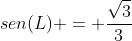 sen(L) = frac{sqrt3}{3}
