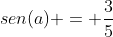 sen(a) = frac{3}{5}