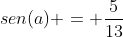 sen(a) = frac{5}{13}