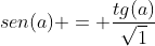 sen(a) = frac{tg(a)}{sqrt{1+tg^2(a)}}