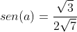 sen(a)=frac{sqrt{3}}{2sqrt{7}}