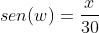 sen(w)=frac{x}{30}